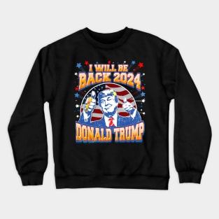 I'll Be Back Donald Trump 2024 Crewneck Sweatshirt